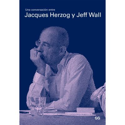 Una conversación entre Jacques Herzog y Jeff Wall