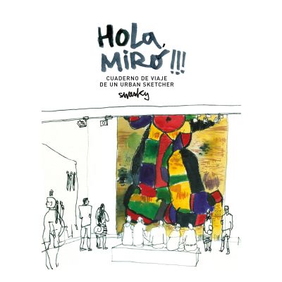 Hola, Miró!!! Cuaderno de viaje de un urban sketcher
